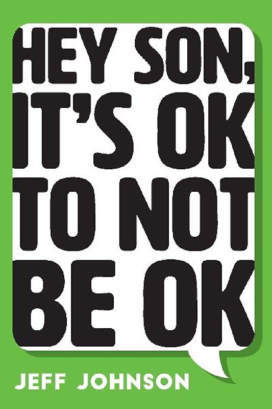 Hey Son, It's Ok To Not Be Ok