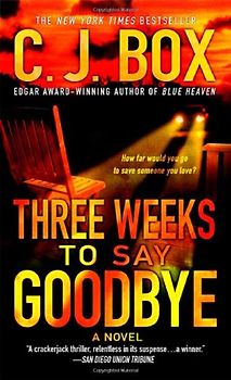 Three Weeks to Say Goodbye - C. J. Box