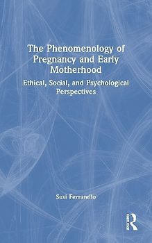 The Phenomenology of Pregnancy and Early Motherhood