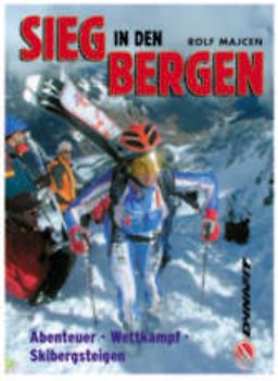 Sieg in den Bergen. Abenteuer, Wettkampf, Skibergsteigen