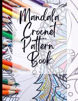 Stress Relief Mandala Crochet Pattern Book: Positivity & Relaxation for Stress Relief Mandala Crochet Pattern Book|Coloring Your Way to a Calmer Mind|Appreciate Yourself Today