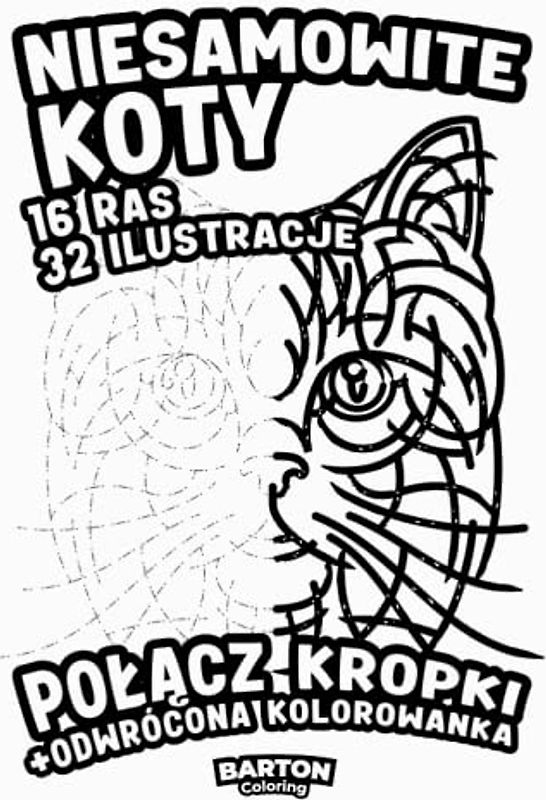 Niesamowite Koty - Połącz Kropki + Odwrócona Kolorowanka: Kreatywna Książka Aktywności Po dla Wszystkich Miłośników Kotów, Dzieci i Dorosłych. Polskie Wydanie