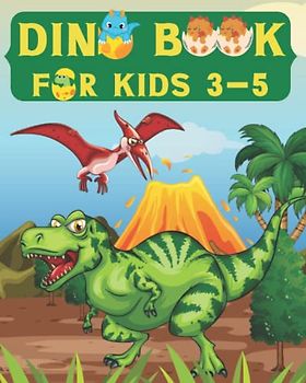Dino Book For Kids 3-5: Dinosaur Encyclopedia For Kids