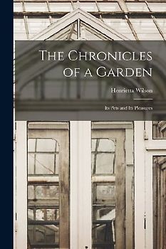The Chronicles of a Garden: Its Pets and Its Pleasures