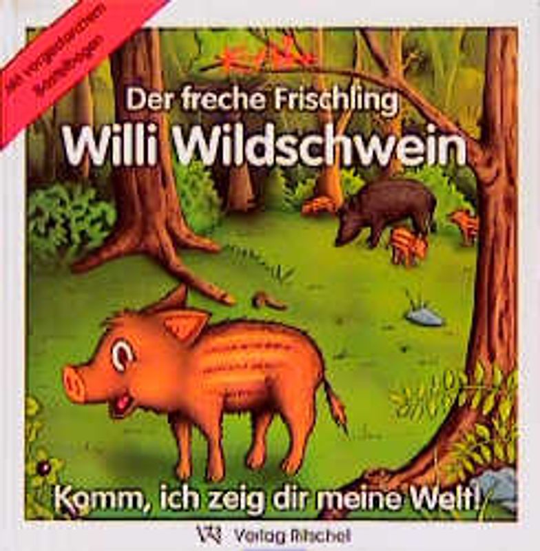 Der freche Frischling Willi Wildschwein. Komm, ich zeig dir meine Welt