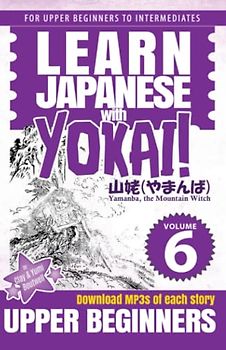 Yamanba, the Mountain Witch: A Japanese Reader for Upper Beginners (Learn Japanese with Yokai!, Band 6)
