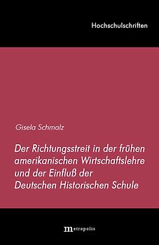 Der Richtungsstreit in der frühen amerikanischen Wirtschaftslehre und der Einfluss der deutschen historischen Schule