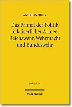 Das Primat der Politik in kaiserlicher Armee, Reichswehr, Wehrmacht und Bundeswehr