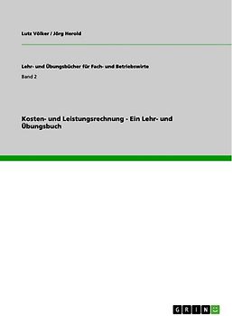 Kosten- und Leistungsrechnung - Ein Lehr- und Übungsbuch