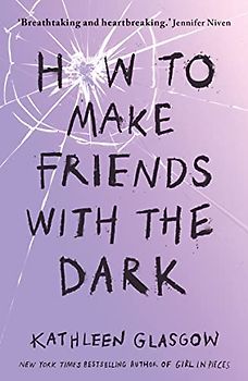 How to Make Friends with the Dark: From the bestselling author of TikTok sensation Girl in Pieces