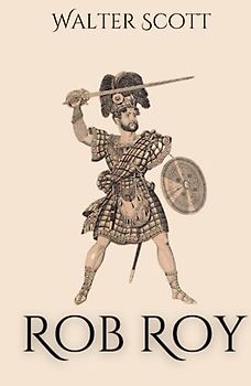Rob Roy: A Scottish Highlands Historical Fiction Novel (Annotated)
