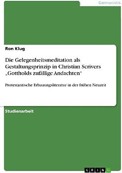 Die Gelegenheitsmeditation als Gestaltungsprinzip in Christian Scrivers "Gottholds zufällige Andachten"