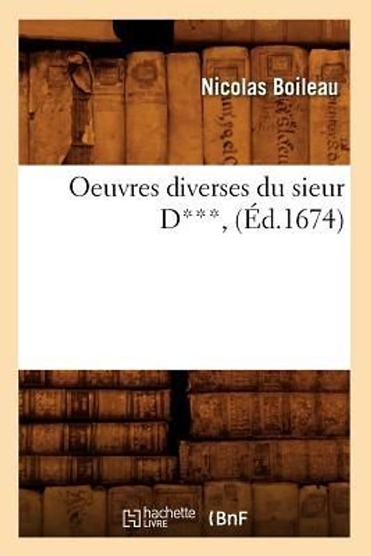 Oeuvres Diverses Du Sieur D***, (Éd.1674)