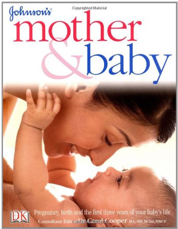 Johnson's Mother and Baby: Pregnancy, Birth and the First Three Years of Your Baby's Life