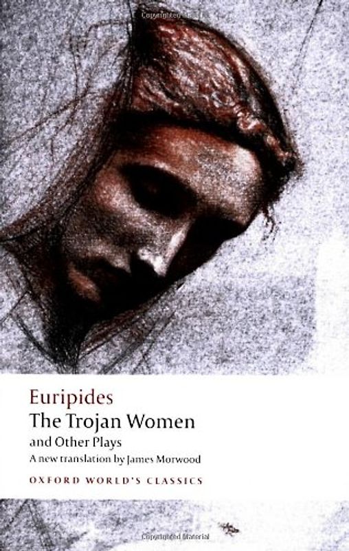 Trojan Women and Other Plays (Oxford World's Classics) - Euripides