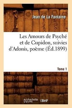 Les Amours de Psyché Et de Cupidon Suivies d'Adonis, Poème. Tome 1 (Éd.1899)