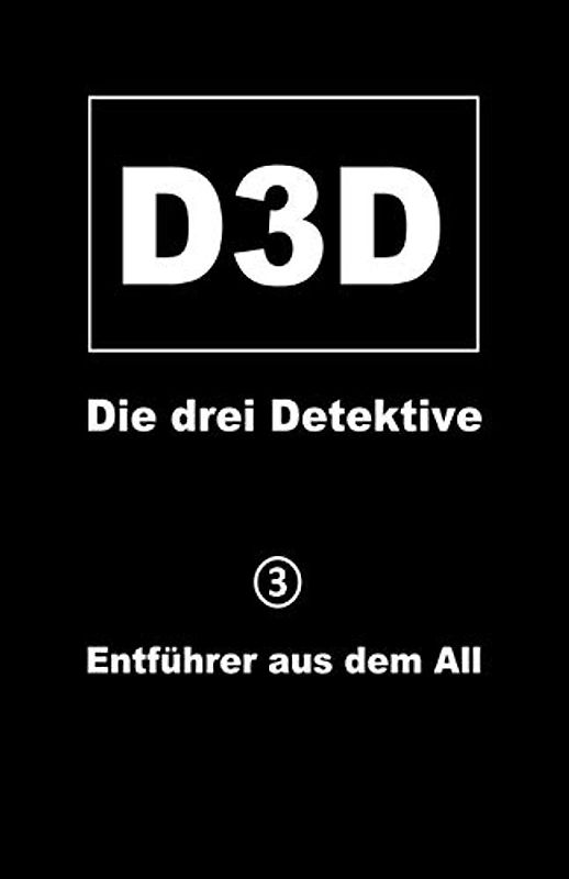 Entführer aus dem All (D3D - Die drei Detektive, Band 3)