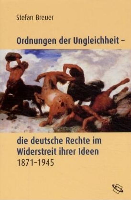 Ordnungen der Ungleichheit - die deutsche Rechte im Widerstreit ihrer Ideen 1871-1945