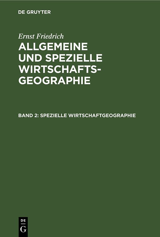 Ernst Friedrich: Allgemeine und spezielle Wirtschaftsgeographie / Spezielle Wirtschaftgeographie