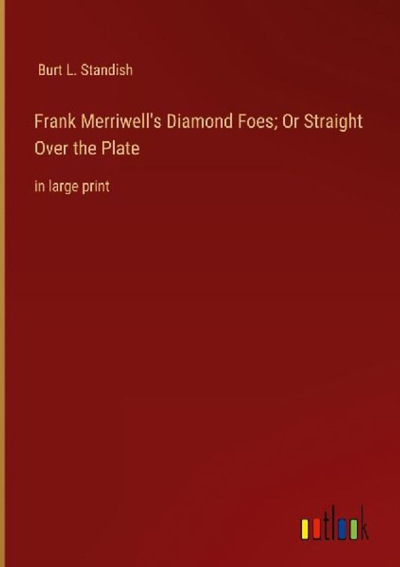 Frank Merriwell's Diamond Foes; Or Straight Over the Plate