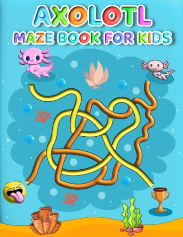 Axolotl Maze Book For Kids: Facile Axolotl Mazes For Kids Hours Of Fun And Relaxing