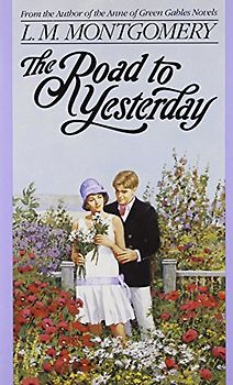 The Road to Yesterday (L.M. Montgomery Books) - L.M. Montgomery