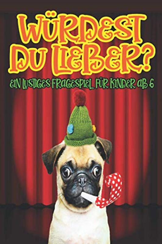 WÜRDEST DU LIEBER EIN LUSTIGES FRAGESPIEL FÜR KINDER AB 6: Über 250 total verrückte, lustige und ernste Fragen für Kids