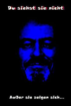 Du siehst sie nicht.: Außer sie zeigen sich...