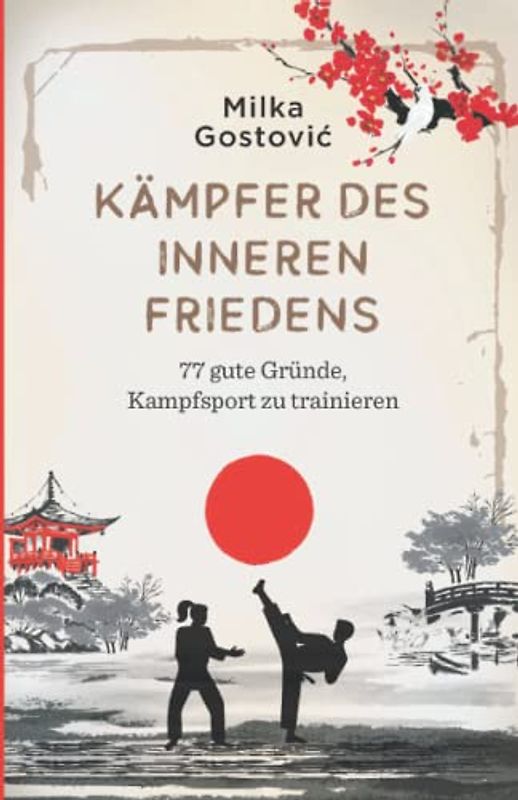 Kämpfer des inneren Friedens: 77 gute Gründe, Kampfsport zu trainieren