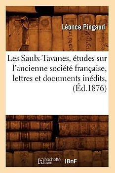 Les Saulx-Tavanes, Études Sur l'Ancienne Société Française, Lettres Et Documents Inédits, (Éd.1876)
