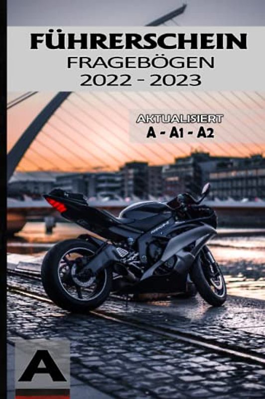 Führerschein Fragebögen 2022 - 2023: Fahrschule Prüfungsbögen - Führerschein Klasse A, A1, A2 aktualisiert - Deutshland Edition