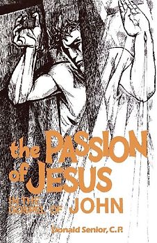 The Passion of Jesus in the Gospel of John