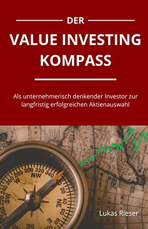 Der Value Investing Kompass: Als unternehmerisch denkender Investor zur langfristig erfolgreichen Aktienauswahl