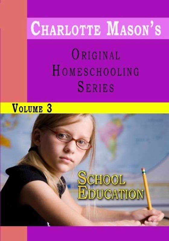 Charlotte Mason's Original Homeschooling Series Volume 3 - School Education