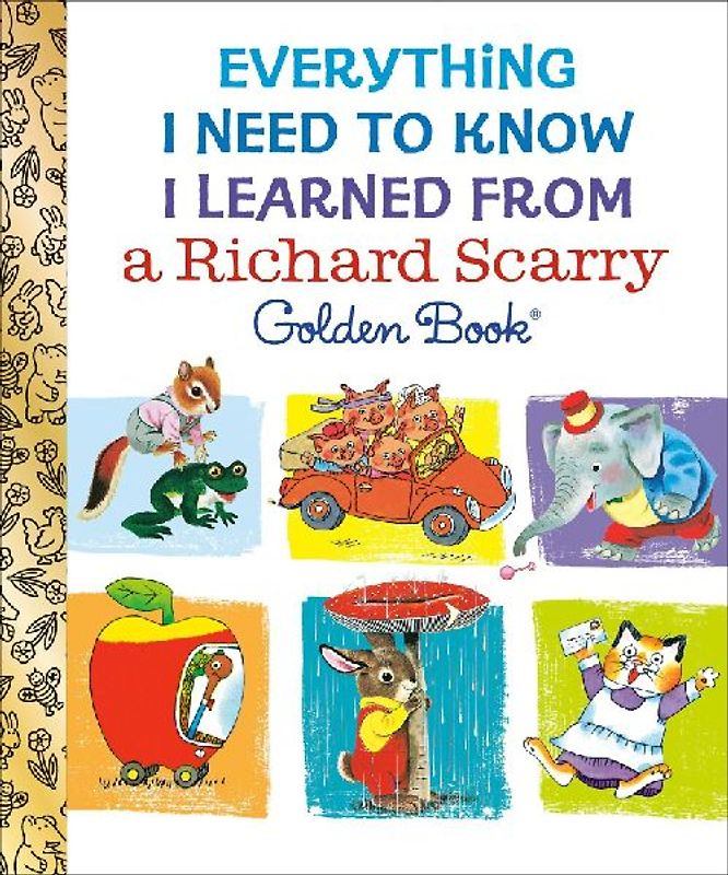 Everything I Need to Know I Learned from a Richard Scarry Golden Book
