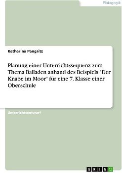 Planung einer Unterrichtssequenz zum Thema Balladen anhand des Beispiels "Der Knabe im Moor" für eine 7. Klasse einer Oberschule
