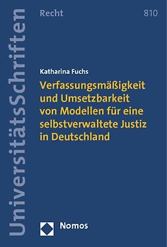 Verfassungsmäßigkeit und Umsetzbarkeit von Modellen für eine selbstverwaltete Justiz in Deutschland