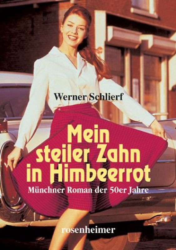 Mein steiler Zahn in Himbeerrot. Münchner Roman der 50er Jahre