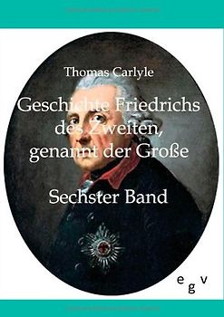 Geschichte Friedrichs des Zweiten genannt der Große. Sechster Band