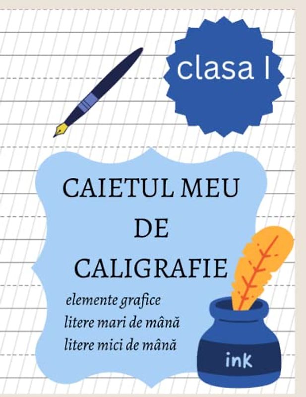 CAIETUL MEU DE CALIGRAFIE: Învăț să scriu caligrafic