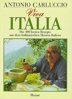 Viva Italia. Die 100 besten Rezepte aus dem kulinarischen Herzen Italiens