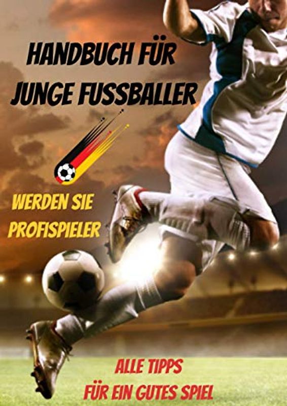 Handbuch für junge Fussballer-buch fussball ab 12 jahre-buch fussball ab 10 jahre-was ist was buch fussball-fussball buch kinder: fussball buch kinder ... fussball biografie-fussball geschenke jungen