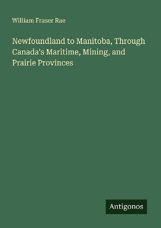 Newfoundland to Manitoba, Through Canada's Maritime, Mining, and Prairie Provinces