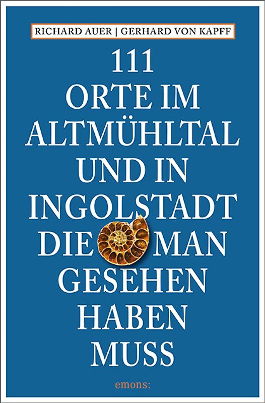 111 Orte im Altmühltal und in Ingolstadt, die man gesehen haben muss