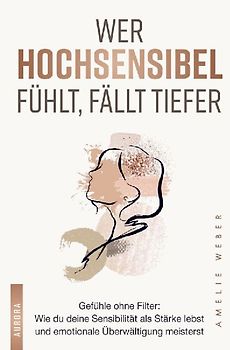 Wer hochsensibel fühlt, fällt tiefer