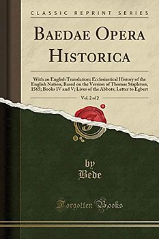 Baedae Opera Historica, Vol. 2 of 2: With an English Translation; Ecclesiastical History of the English Nation, Based on the Version of Thomas ... Abbots, Letter to Egbert (Classic Reprint)