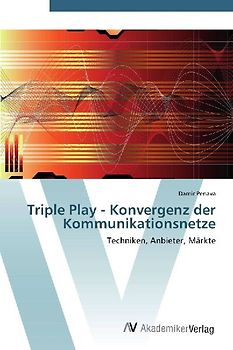 Triple Play - Konvergenz der Kommunikationsnetze