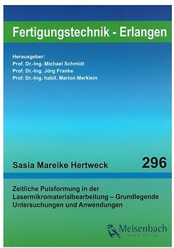 Zeitliche Pulsformung in der Lasermikromaterialbearbeitung – Grundlegende Untersuchungen und Anwendungen