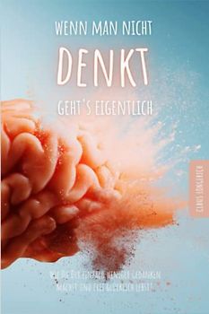 Wenn man nicht denkt, geht’s eigentlich!: Wie Du Dir einfach weniger Gedanken machst und frei glücklich lebst!