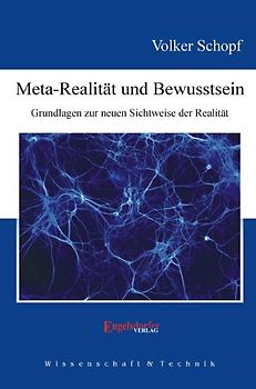 Meta-Realität und Bewusstsein. Grundlagen zur neuen Sichtweise der Realität